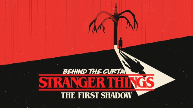 Behind the Curtain: Stranger Things: The First Shadow