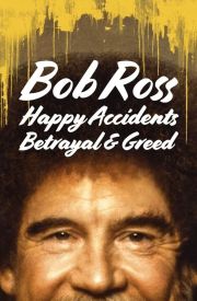 Bob Ross: Happy Accidents, Betrayal & Greed