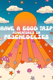 Have a Good Trip: Adventures in Psychedelics