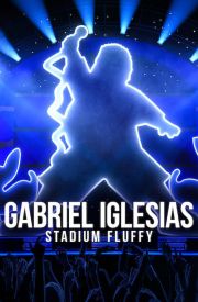 Gabriel Iglesias: Stadium Fluffy Live from Los Angeles