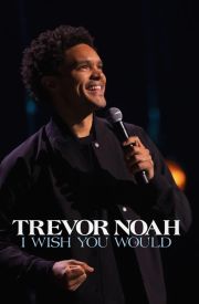 Trevor Noah: I Wish You Would