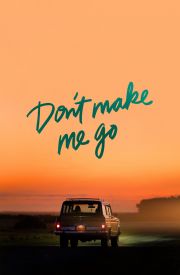 Don't Make Me Go