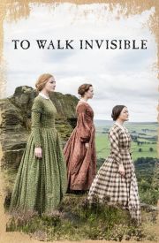 To Walk Invisible: The Bronte Sisters