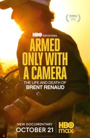 Armed Only with a Camera: The Life and Death of Brent Renaud