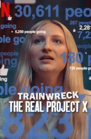 Trainwreck: The Real Project X