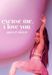Ariana Grande: Excuse Me, I Love You
