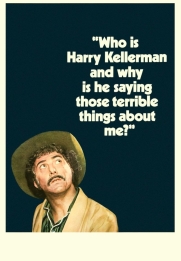 Who Is Harry Kellerman and Why Is He Saying Those Terrible Things About Me?