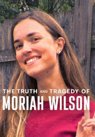 The Truth and Tragedy of Moriah Wilson