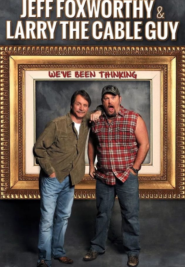 Jeff Foxworthy & Larry the Cable Guy: We've Been Thinking