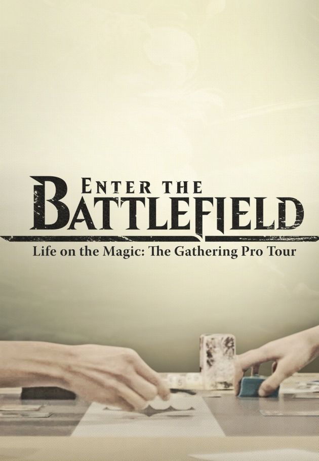 Enter the Battlefield: Life on the Magic - The Gathering Pro Tour
