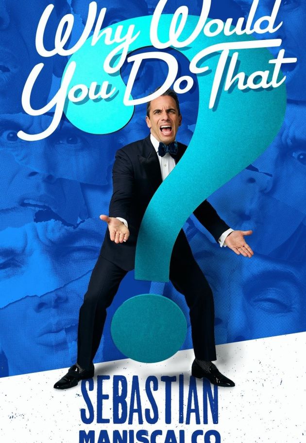 Sebastian Maniscalco: Why Would You Do That?