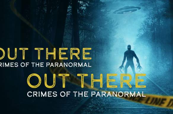 OUT THERE: Crimes of the Paranormal