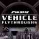 Star Wars Vehicle Flythroughs