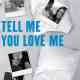 Tell Me You Love Me