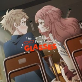 The Girl I Like Forgot Her Glasses